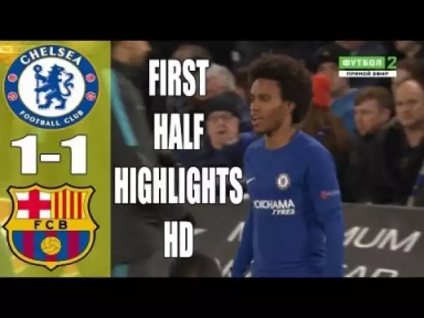 Video: Chelsea vs Barcelona 1-1 Result Highlights First Half (1st) 20/02/2018